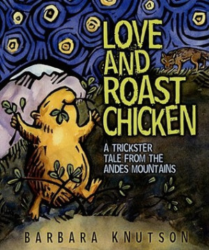 Love and Roast Chicken: A Trickster Tale from the Andes Mountains