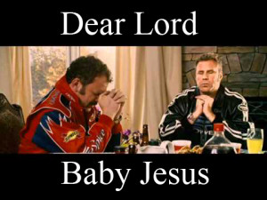 ... quotes baby jesus ricky bobby quotes baby jesus dear lord baby jesus