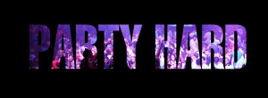 Party Hard Quotes Tumblr Party hard! found on dadyo.com