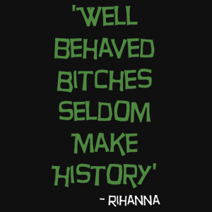 ... › 'Well Behaved Bitches...' Rihanna Quote Green & Black Design