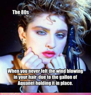 how many people (did you know) in the 80's that had big hair (or ...