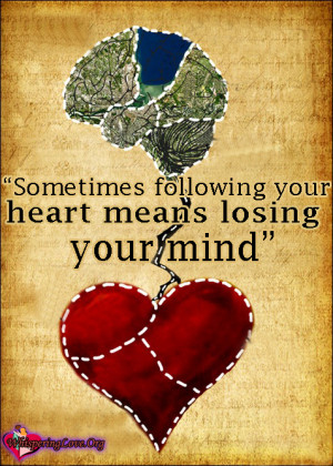 Sometimes following your heart means losing your mind