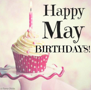 Happy May Birthdays via www.Facebook.com/FionaChilds