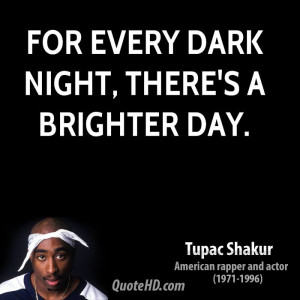For every dark night, there's a brighter day.