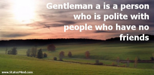 polite with people who have no friends - Friends Quotes - StatusMind ...