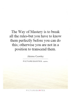 The Way of Mastery is to break all the rules-but you have to know them ...