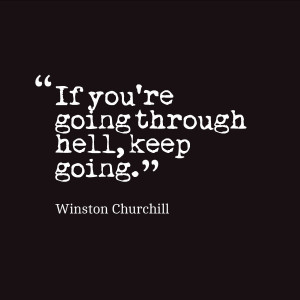 if you re going through hell keep going winston churchill