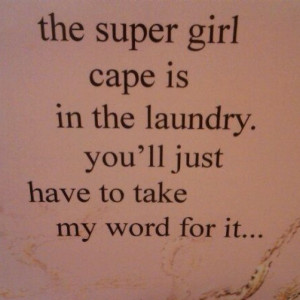 Just call me super woman....