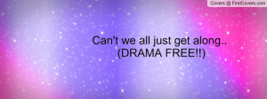 can't we all just get along.. (drama free!!) , Pictures