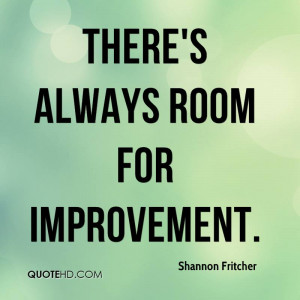 There's always room for improvement.