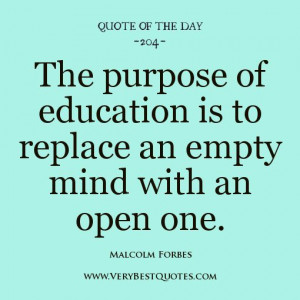 quote of the day, The purpose of education is to replace an empty mind ...