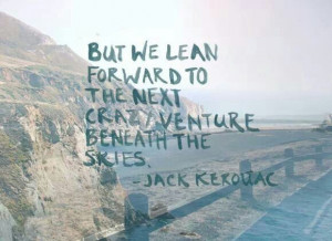 ... the next crazy venture beneath the skies - Jack Kerouac #travel #quote