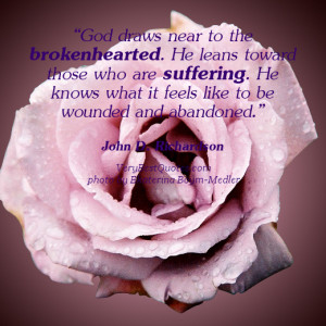 God draws near to the brokenhearted. He leans toward those who are ...