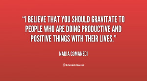 believe that you should gravitate to people who are doing productive ...