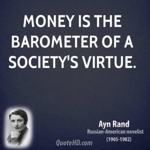 Ayn rand writer quote money is the barometer of a societys