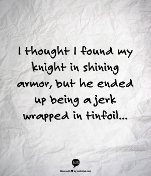 thought I found my knight in shining armor, but he ended up being a ...