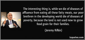 ... poverty, because the land is not used now to grow food grain for their