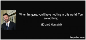 quote-when-i-m-gone-you-ll-have-nothing-in-this-world-you-are-nothing ...