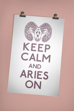 keep calm and Aries on.. makes sense to me.