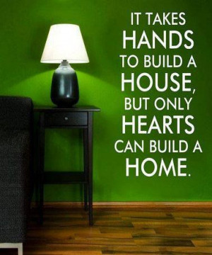 Only hearts can build a home...