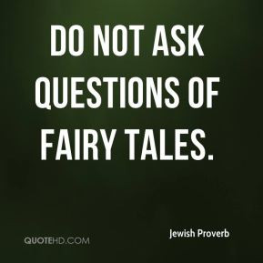 jewish-proverb-quote-do-not-ask-questions-of-fairy-tales.jpg
