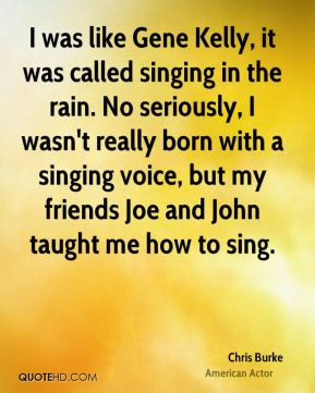 Chris Burke - I was like Gene Kelly, it was called singing in the rain