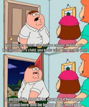 If I'm a child that makes you a pervert dr heckle funny wtf family guy ...