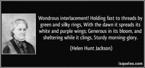... sheltering while it clings, Sturdy morning-glory. - Helen Hunt Jackson