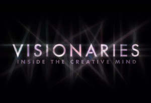 VISIONARIES:INSIDE THE CREATIVE MIND
