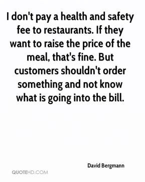 pay a health and safety fee to restaurants. If they want to raise ...