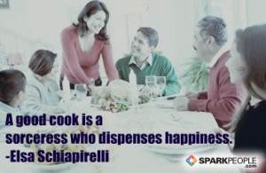 good cook is a sorceress who dispenses happiness.