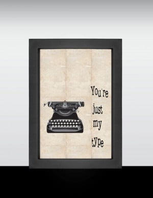 You're Just My Type Love Quote Typewriter Type by SCPeddler.