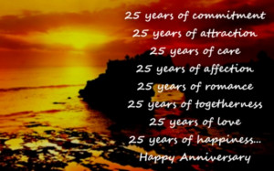 ... , 25 years of love, 25 years of happiness. Happy anniversary
