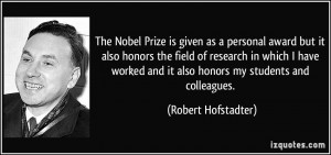 The Nobel Prize is given as a personal award but it also honors the ...