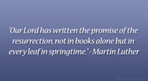 ... in books alone but in every leaf in springtime.” – Martin Luther