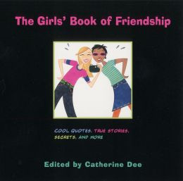 Girls' Book of Friendship: Cool Quotes, True Stories, Secrets and More ...