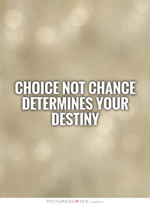 Destiny Quotes Choices Quotes Choice Quotes Chance Quotes