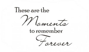 these are the moments to remember forever tweet pin it