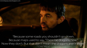 ... don't mean the dragons aren't there. Lorne Malvo Quotes, Fargo Quotes