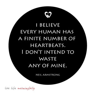 believe every human has a finite number of heartbeats. I don't ...