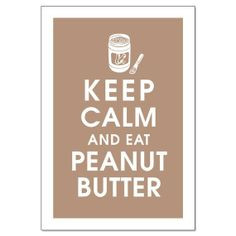 Peanut Butter Sayings | Keep calm and eat peanut butter | quotes More