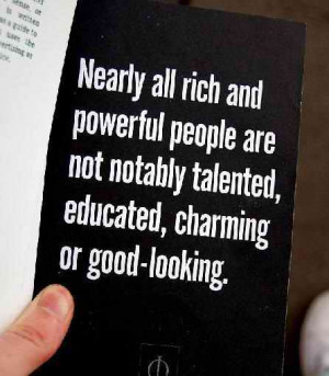 Nearly All Rich And Powerful People Are Not Notably Talented Educated ...