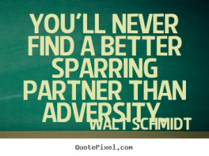 sparring partner than adversity walt schmidt more inspirational quotes ...