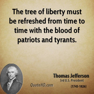 ... be refreshed from time to time with the blood of patriots and tyrants