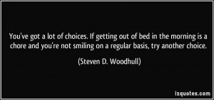 ... smiling on a regular basis, try another choice. - Steven D. Woodhull