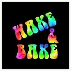 wake n bake More