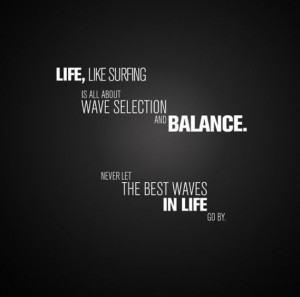 Life is like surfing