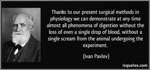 Thanks to our present surgical methods in physiology we can ...
