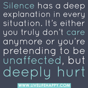 Silence has a deep explanation in every situation. It’s either you ...