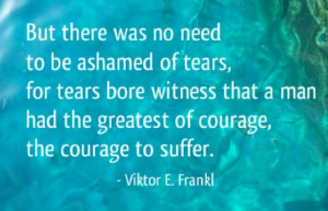 ... the greatest of courage, the courage to suffer.